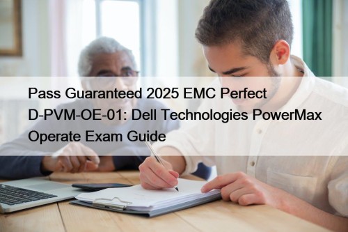 Pass Guaranteed 2025 EMC Perfect D-PVM-OE-01: Dell Technologies ...