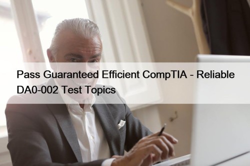 Pass Guaranteed Efficient CompTIA - Reliable DA0-002 Test ...